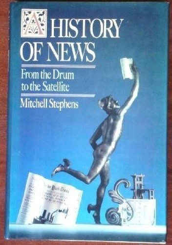 A History of News: From the Drum to the Satell… by Stephens, Mitchell Hardback