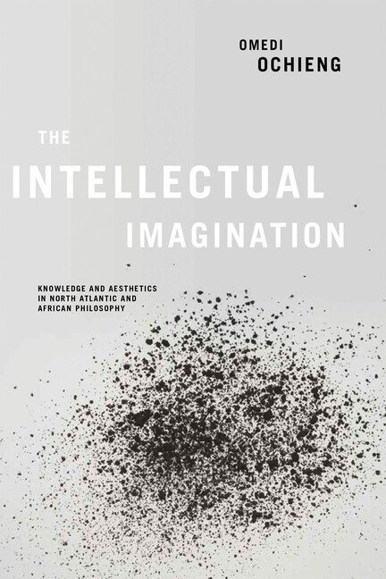 Intellectual Imagination: Knowledge And Aesthetics In North Atlantic And Af…