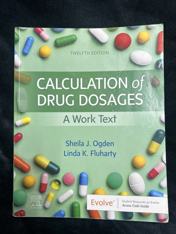 Calculation of Drug Dosages : A Work Text by Linda Fluharty and Sheila J. Ogden
