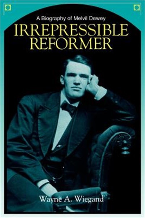 Irrepressible Reformer: A Biography of Melvil Dewey (Paperback or Softback)