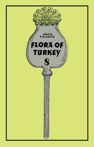 Peter Davis Flora of Turkey, Volume 8 (Hardback) Flora of Turkey