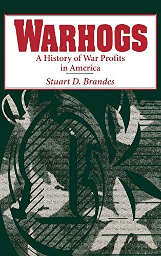 Warhogs: A History of War Profits in America by Stuart Brandes