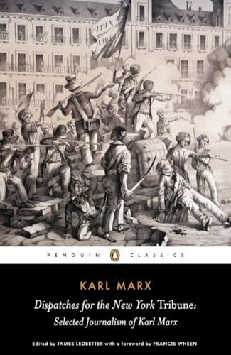 Dispatches for the New York Tribune: Selected Journalism of Karl Marx (Pengu…