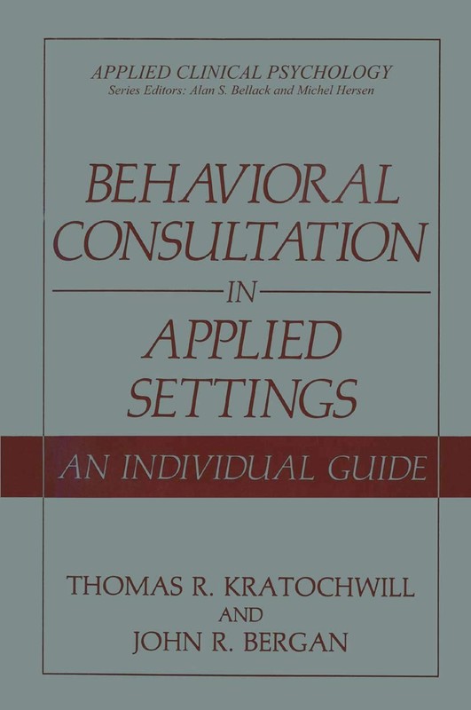 Behavioral Consultation in Applied Settings: An Individual Gui…