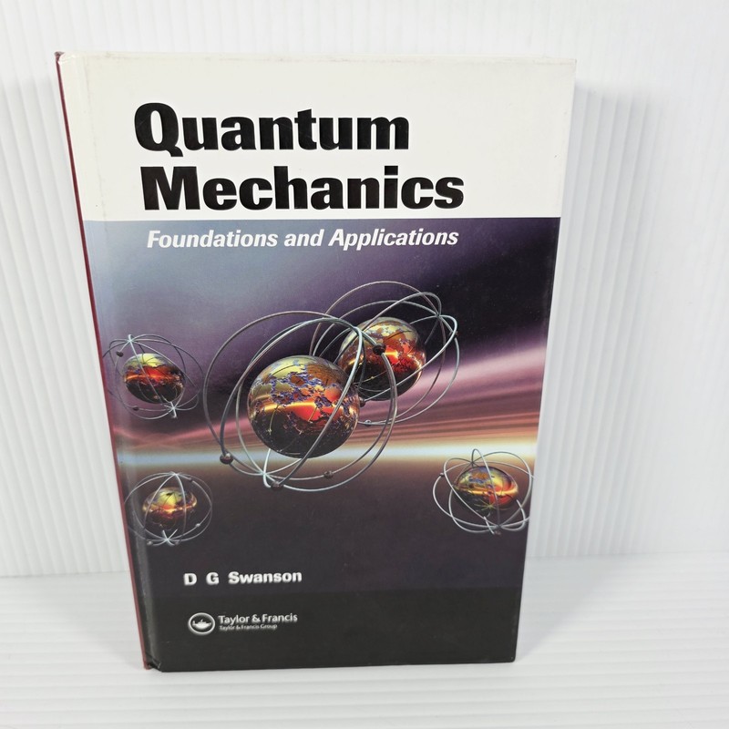 Quantum Mechanics: Foundations and Applications – G Swanson – Hard Cover Book