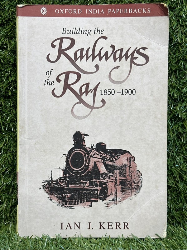Building the Railways of the Raj, 1850-1… by Kerr, Ian J.