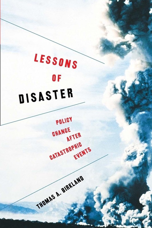 Lessons of Disaster: Policy Change after Catastrophic Events by Birkland