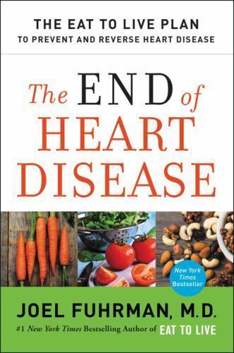 Eat for Life Ser.: The End of Heart Disease : The Eat to Live Plan to Prevent…