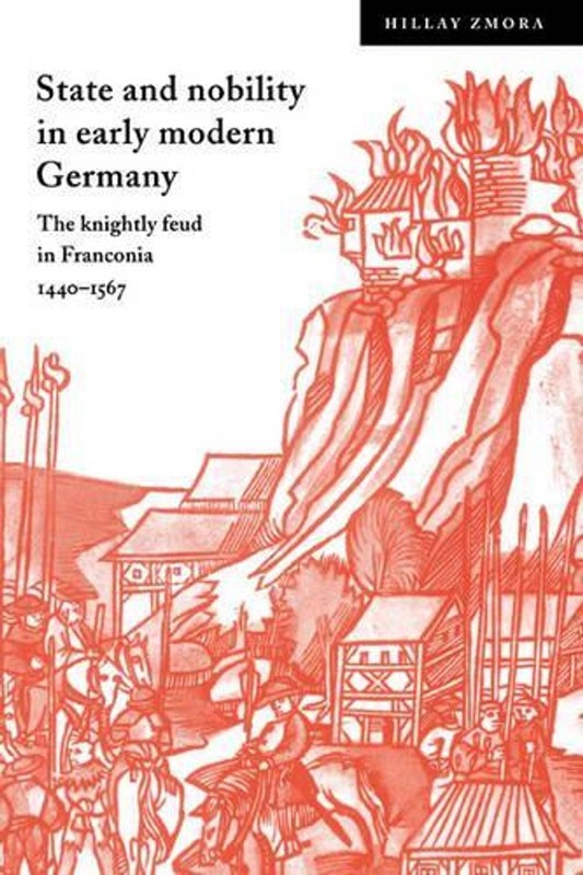 State and Nobility in Early Modern Germany: The Knightly Feud in Franconia, 1440