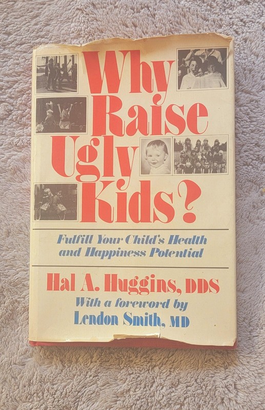 Why Raise Ugly Kids? By Hal A. Huggins, DDS HC 1st Edition 1981 Autographed