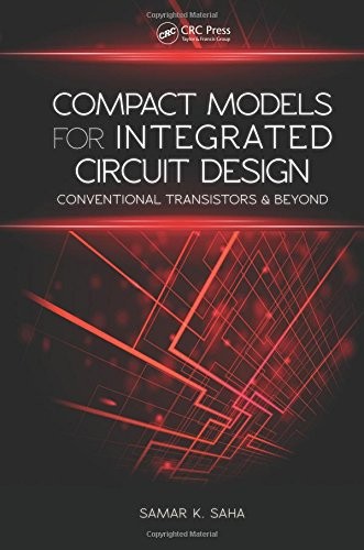 COMPACT MODELS FOR INTEGRATED CIRCUIT DESIGN: CONVENTIONAL By Samar K. Saha NEW