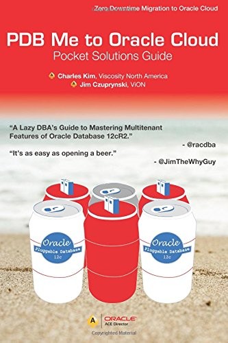 PDB ME TO ORACLE CLOUD POCKET SOLUTIONS GUIDE: A LAZY By Charles Kim & Jim NEW