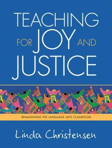 Teaching for Joy and Justice: Re-Imagining the Language Arts Classroom - GOOD