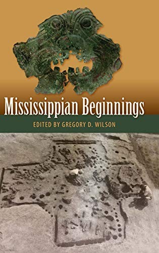 MISSISSIPPIAN BEGINNINGS (FLORIDA MUSEUM OF NATURAL By Gregory D. Wilson *VG+*