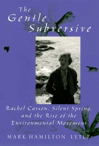 The Gentle Subversive: Rachel Carson, Silent Spring, and the Rise of the: Used