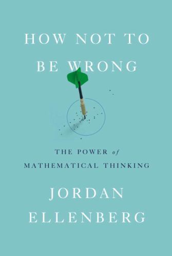 How Not to Be Wrong : The Power of Mathematical Thinking by Jordan Ellenberg…