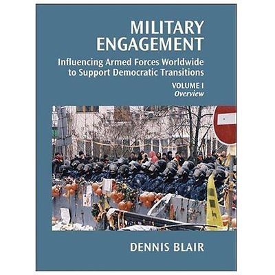 MILITARY ENGAGEMENT: INFLUENCING ARMED FORCES WORLDWIDE TO By Dennis C. Blair