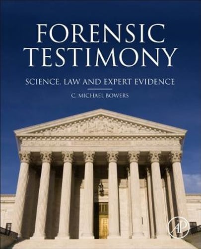 Forensic Testimony: Science, Law and Expert Evidence by C Michael Bowers: Used