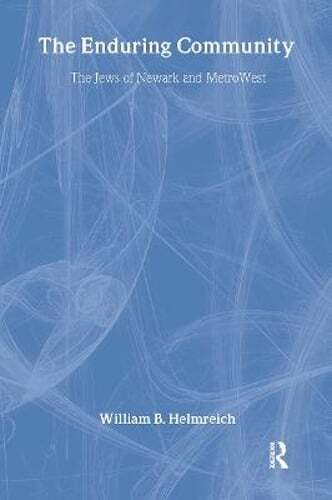 The Enduring Community: The Jews of Newark and Metrowest by William Helmreich