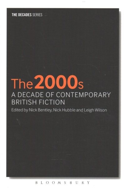 2000s : A Decade of Contemporary British Fiction, Paperback by Bentley, Nick …