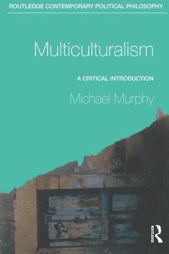MULTICULTURALISM: A CRITICAL INTRODUCTION (ROUTLEDGE By Michael Murphy EXCELLENT
