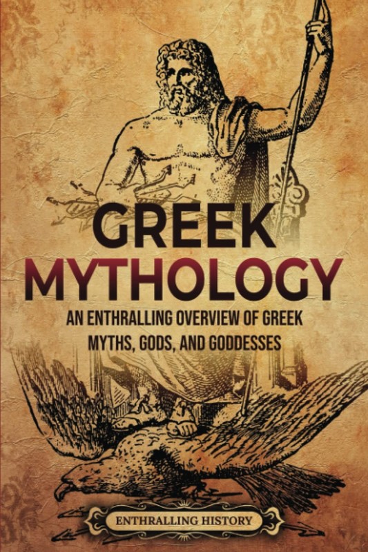 Greek Mythology: An Enthralling Overview of Greek Myths, Gods, and Goddesses…