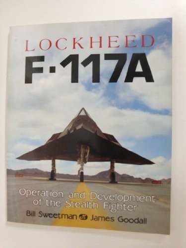 Lockheed F-117A: Operation and Devel..., Goodall, James