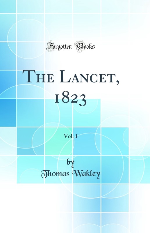 The Lancet, 1823, Vol. 1 (Classic Reprint)