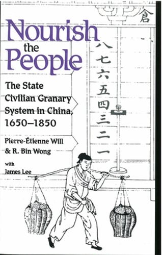 Nourish the People: The State Civilian Granary System in China, 1650-1850 Volume