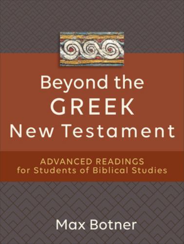 Beyond the Greek New Testament : Advanced Readings for Students of Biblical S…