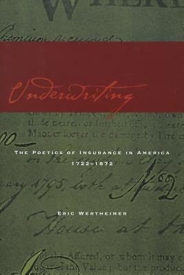Underwriting: The Poetics of Insurance in America, 1722-1872, Wertheimer, Eric,