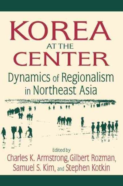 Korea At The Center : Dynamics Of Regionalism In Northeast Asia, Hardcover by…