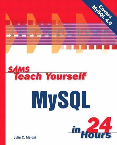 Sams Teach Yourself MySQL in 24 Hours by Meloni, Julie C.