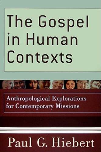 The Gospel in Human Contexts: Anthropological Explorations for Contemporary