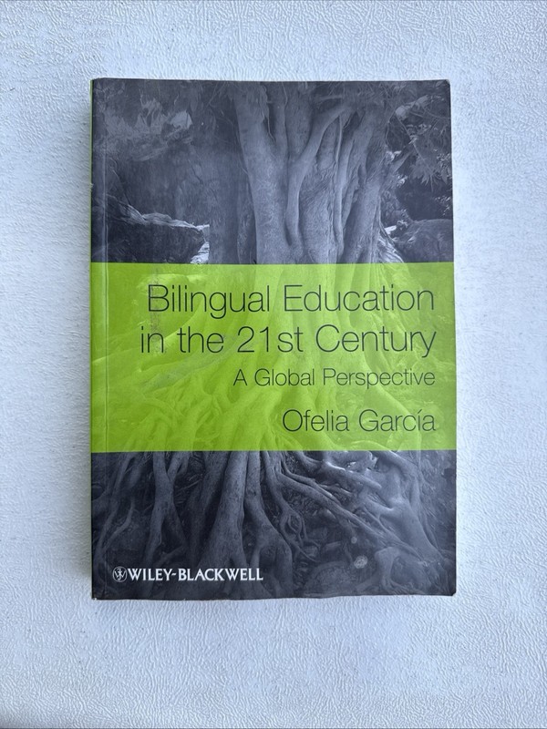 Bilingual Education in the 21st Century: A Global Perspective by Ofelia García