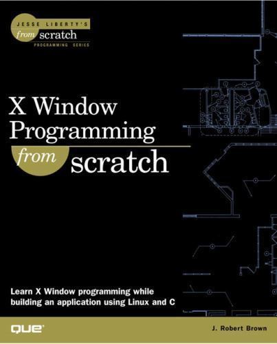 X Window Programming from Scratch (Jesse Liberty’s from Scratch Programming…