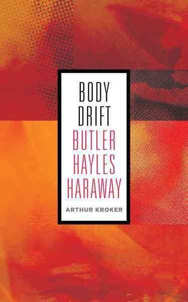Body Drift : Butler, Hayles, Haraway, Paperback by Kroker, Arthur, Brand New,…