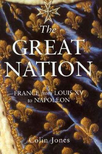 The Great Nation: France from Louis XV to Napoleon by Colin Jones: Used
