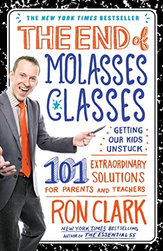The End of Molasses Classes: Getting Our Kids Unstuck–101 Extraordinary Soluti