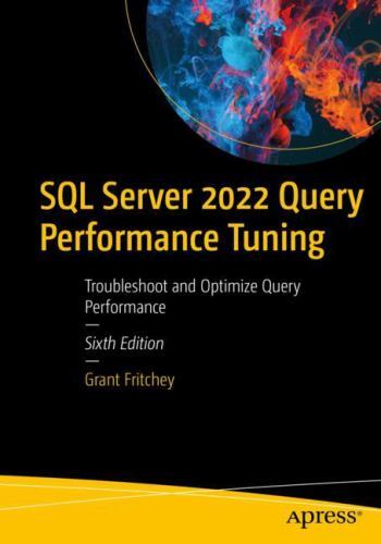SQL Server 2022 Query Performance Tuning: Troubleshoot and Optimize Query Perfor