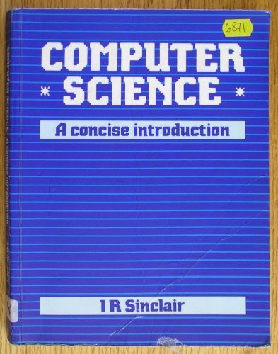 Computer Science: A Concise Introduction By Ian Robertson Sincl