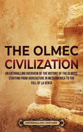 Enthralling History The Olmec Civilization (Hardback)