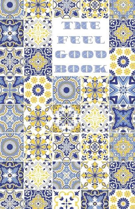 The Feel Good Book: 150 feel good quotes Glossy Paperback 150 pages 5.5 x 8.5 in