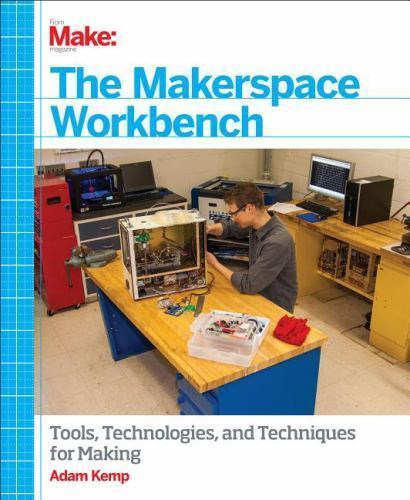The Makerspace Workbench: Tools, Technologi- paperback, Adam Kemp, 9781449355678