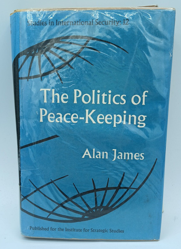 The Politics Of Peace-Keeping – Alan James. BK544