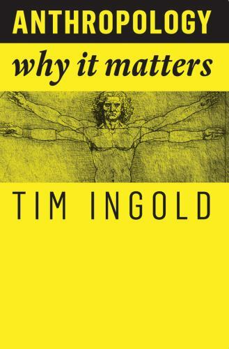 Anthropology: Why It Matters by Ingold, Tim