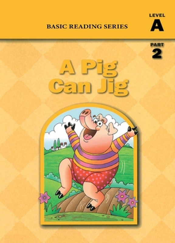 Basic Reading Series, Level A Part 2 Reader, A Pig Can Jig: Classic Phonics Prog