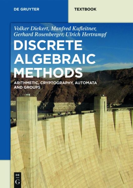 Discrete Algebraic Methods : Arithmetic, Cryptography, Automata and Groups, P…