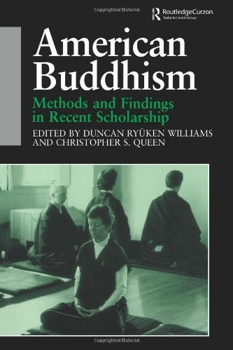 AMERICAN BUDDHISM: METHODS AND FINDINGS IN RECENT By Christopher Queen & Duncan