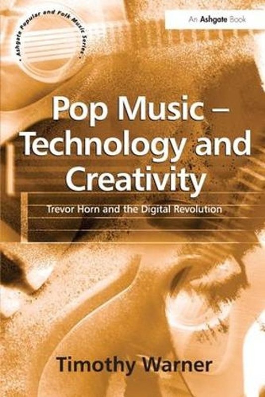 Pop Music – Technology and Creativity: Trevor Horn and the Digital Revolution by